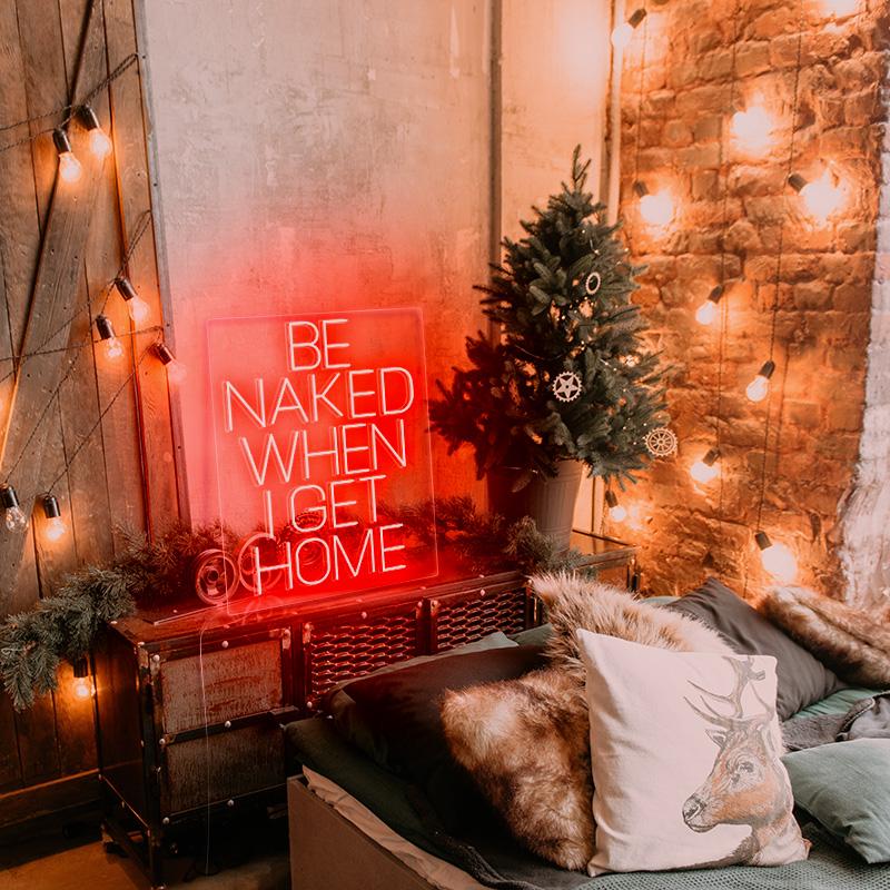 Be Naked When I Get Home - neonpartys.co.uk