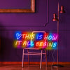This is how it all begins Neon for home