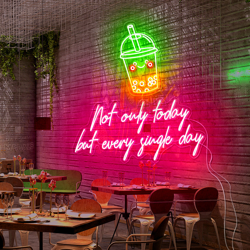 Not only today but every single day neon