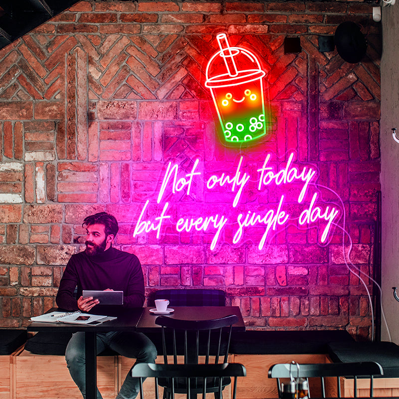 Not only today but every single day neon