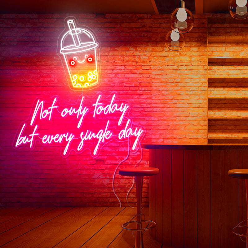 Not only today but every single day neon