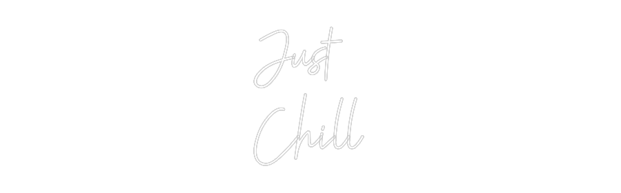 Custom neon sign Just 
Chill