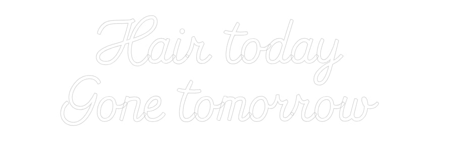Custom neon sign Hair today 
...