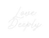 Custom neon sign Love 
Deeply