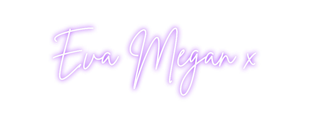 Custom neon sign Eva Megan x