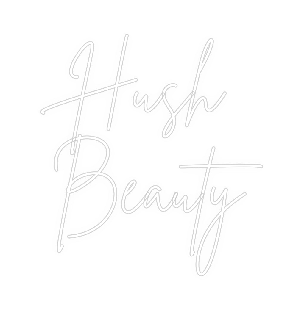 Custom neon sign Hush 
Beauty