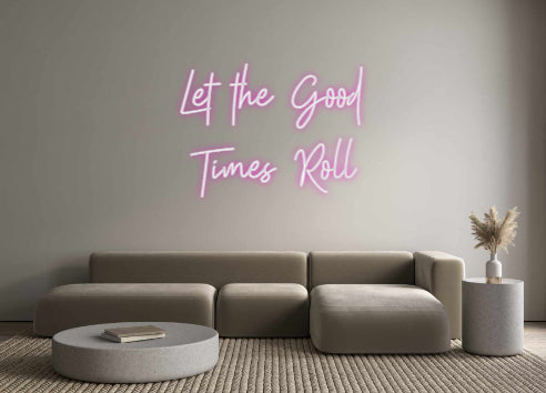 Custom neon sign Let the Good ...