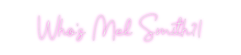 Custom neon sign Who’s Mel Smi...