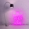 Be Naked When I Get Home - neonpartys.co.uk